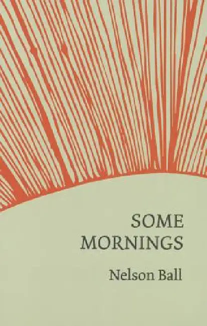 Some Mornings by Nelson Ball