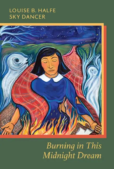 Burning in This Midnight Dream by Louise B. Halfe