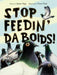 Stop Feedin' Da Boids! by James Sage