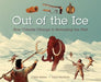 Out of the Ice: How Climate Change Is Revealing the Past by Claire Eamer