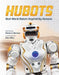 Hubots: Real-World Robots Inspired by Humans by Helaine Becker