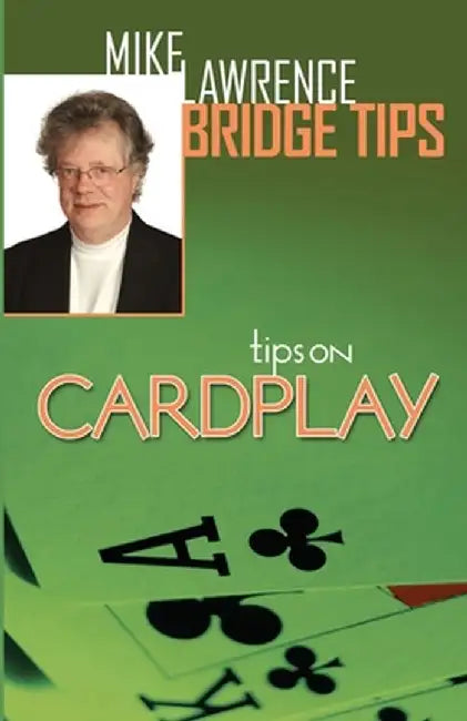 Tips on Cardplay - Mike Lawrence Bridge Tips by Mike Lawrence