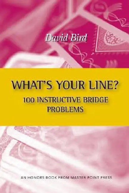 What's Your Line? 100 Instructive Bridge Problems by David Bird