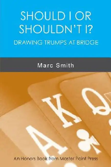 Should I or Shouldn't I? Drawing Trumps at Bridge by Marc Smith