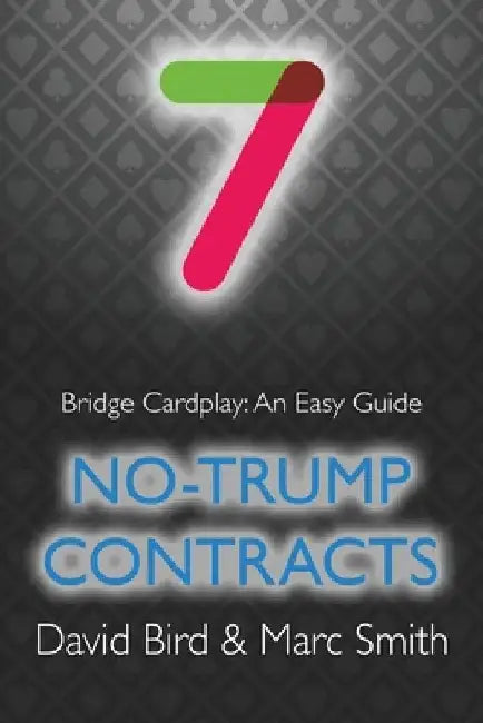 Bridge Cardplay: An Easy Guide - 7. No-trump Contracts by David Bird