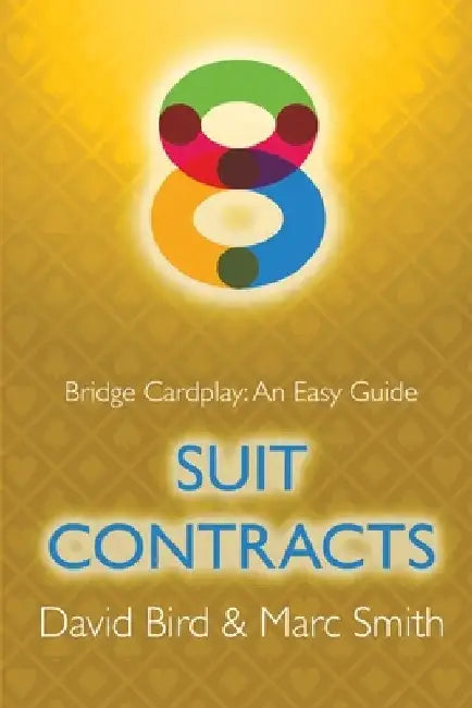 Bridge Cardplay: An Easy Guide - 8. Suit Contracts by David Bird