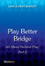 Play Better Bridge Part 2: All About Declarer Play by Lars Blakset, Knut Blakset