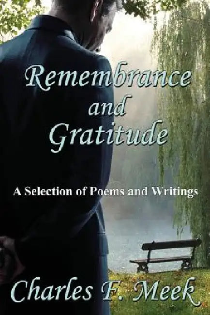 Remembrance and Gratitude: A Selection of Poems and Writings by Charles F. Meek