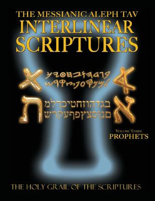 Messianic Aleph Tav Interlinear Scriptures Volume Three the Prophets, Paleo and Modern Hebrew-Phonetic Translation-English, Bold Black Edition Study B by William H. Sanford