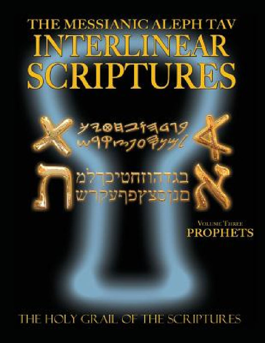 Messianic Aleph Tav Interlinear Scriptures Volume Three the Prophets, Paleo and Modern Hebrew-Phonetic Translation-English, Bold Black Edition Study B by William H. Sanford
