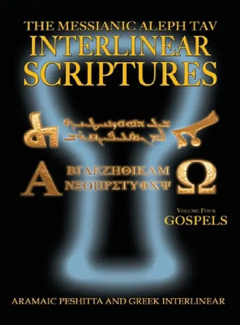 Messianic Aleph Tav Interlinear Scriptures Volume Four the Gospels, Aramaic Peshitta-Greek-Hebrew-Phonetic Translation-English, Bold Black Edition Stu by William H. Sanford, Jeremy Chance Springfield, Andrew Gabriel Roth