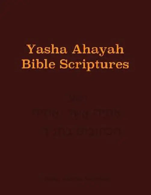 Yasha Ahayah Bible Scriptures (YABS) Study Bible by Timothy Neal Sorsdahl