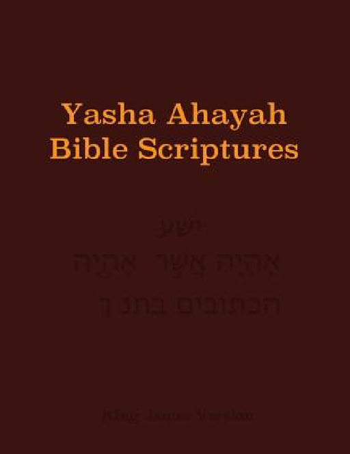 Yasha Ahayah Bible Scriptures (YABS) Study Bible by Timothy Neal Sorsdahl