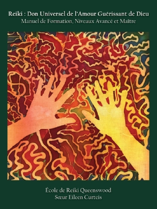 Reiki: Don Universel de l'Amour Guerissant de Dieu Manuel de Formation, Niveaux Avance et Maitre by Eileen Curteis, Jocelyne Le Breton