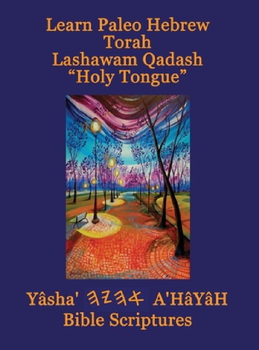 Learn Paleo Hebrew Torah Lashawam Qadash "Holy Tongue" Yasha Ahayah Bible Scriptures Aleph Tav (YASAT) Study Bible by Timothy Neal Sorsdahl, Paul David Stephenson