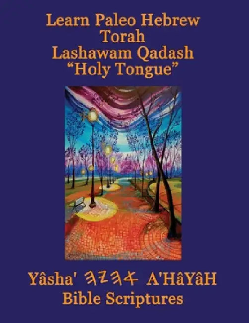 Learn Paleo Hebrew Torah Lashawam Qadash "Holy Tongue" Yasha Ahayah Bible Scriptures Aleph Tav (YASAT) Study Bible by Timothy Neal Sorsdahl