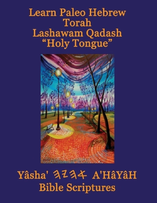 Learn Paleo Hebrew Torah Lashawam Qadash "Holy Tongue" Yasha Ahayah Bible Scriptures Aleph Tav (YASAT) Study Bible by Timothy Neal Sorsdahl, Paul David Stephenson