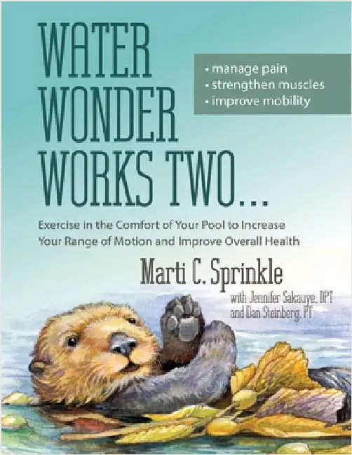 Water Wonder Works Two: Exercise in the Comfort of Your Pool to Increase Your Range of Motion and Improve Overall Health by Sprinkle, Marti C.