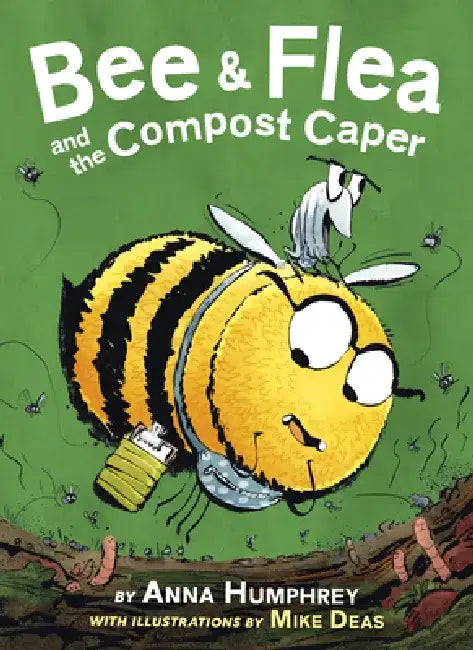 Bee & Flea and the Compost Caper by Anna Humphrey