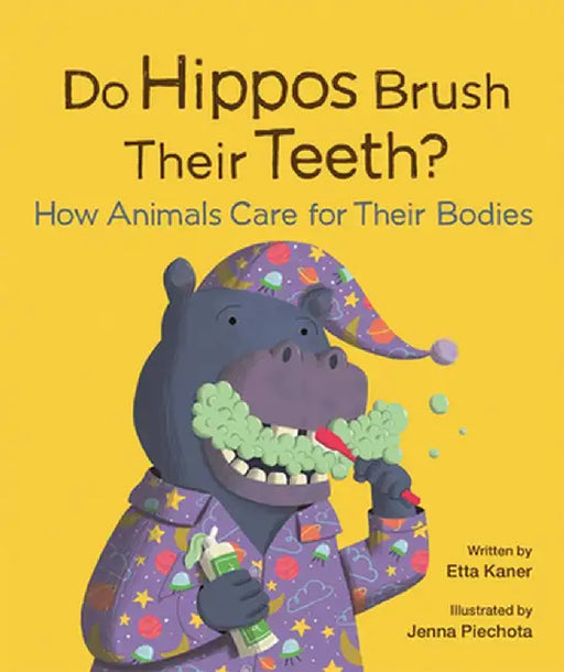 Do Hippos Brush Their Teeth?: How Animals Care for Their Bodies by Etta Kaner