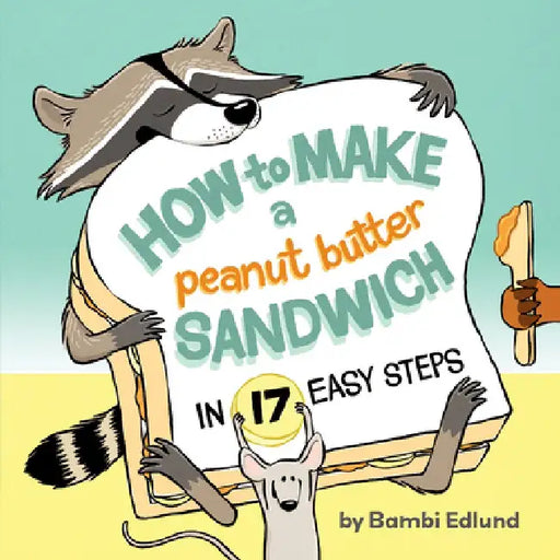 How to Make a Peanut Butter Sandwich in 17 Easy Steps by Bambi Edlund