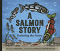 A Salmon Story: Protecting the Future by Willie Poll, Chantelle Trainor-Matties, Tanina Williams