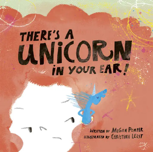 There's a Unicorn in Your Ear by Megan Pomper, Christina Leist
