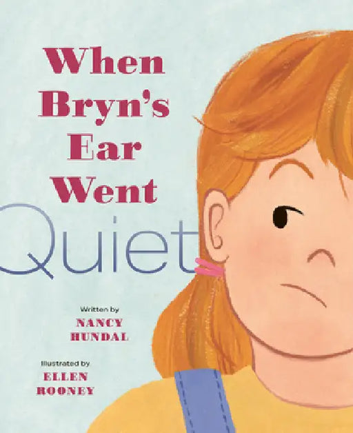 When Bryn's Ear Went Quiet by Nancy Hundal, Ellen Rooney