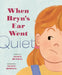 When Bryn's Ear Went Quiet by Nancy Hundal, Ellen Rooney