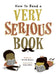 How to Read a Very Serious Book by Mireille Messier, Kelly Collier
