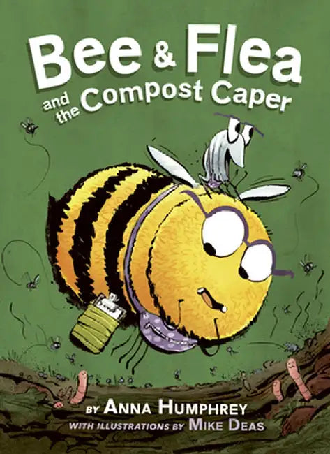 Bee & Flea and the Compost Caper by Anna Humphrey