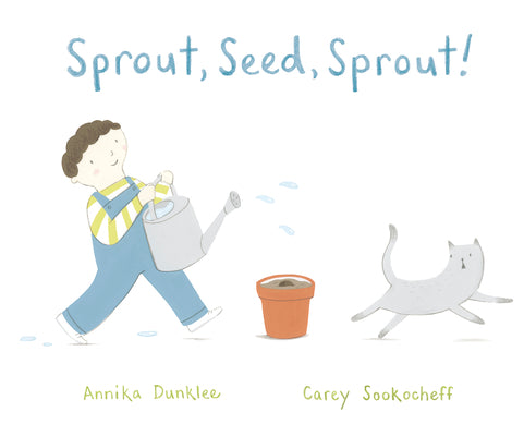 Sprout, Seed, Sprout! by Annika Dunklee