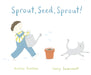 Sprout, Seed, Sprout! by Annika Dunklee