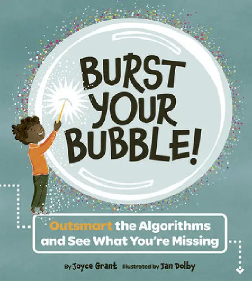 Burst Your Bubble!: Outsmart the Algorithms and See What You're Missing by Joyce Grant