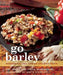 Go Barley: Modern Recipes for an Ancient Grain by Pat Inglis, Linda Whitworth