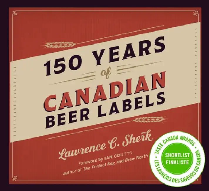 150 Years of Canadian Beer Labels by Lawrence C. Sherk