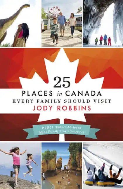 25 Places in Canada Every Family Should Visit by Jody Robbins