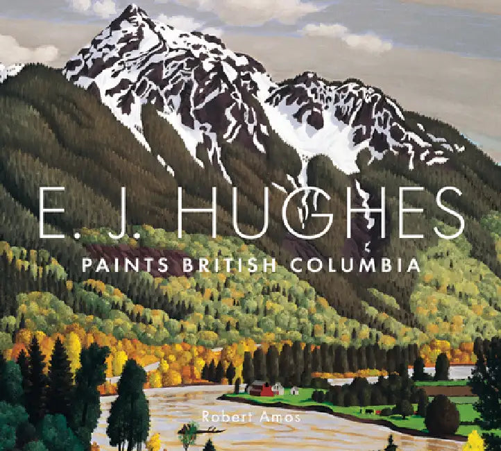 E. J. Hughes Paints British Columbia by Robert Amos