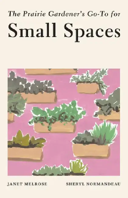 The Prairie Gardener's Go-To for Small Spaces by Janet Melrose