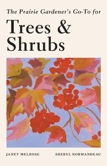 The Prairie Gardener's Go-To Guide for Trees and Shrubs