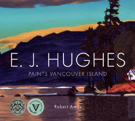 E. J. Hughes Paints Vancouver Island by Robert Amos
