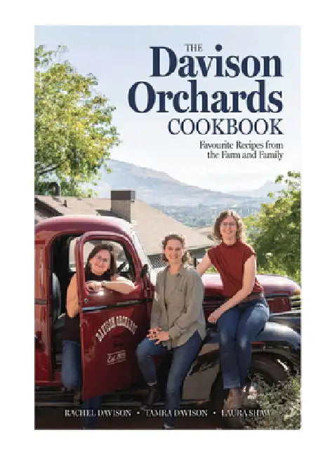 The Davison Orchards Cookbook: Favourite Recipes from the Farm and Family by Rachel Davison, Tamra Davison, Laura Shaw