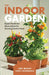 The Indoor Garden: Expert Gardeners Share Advice for Growing Food at Home by Janet Melrose, Sheryl Normandeau