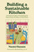 Building a Sustainable Kitchen: A Practical Guide to Prioritizing the Planet from the Heart of Your Home by Naomi Hansen, May Oc Mp Leader of the Green Party of C