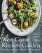 West Coast Kitchen Garden: Growing, Gathering, and Eating Through the Seasons by Sabrina Currie, DL Acken