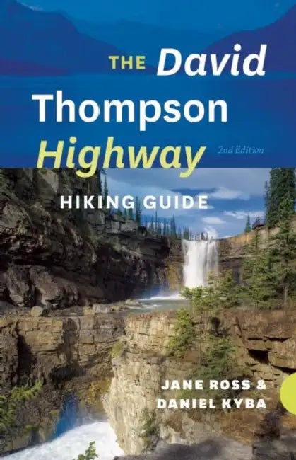 The David Thompson Highway Hiking Guide by Jane Ross, Daniel Kyba