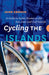 Cycling the Islands: A Guide to Scenic Routes on the San Juan and Gulf Islands by John Crouch