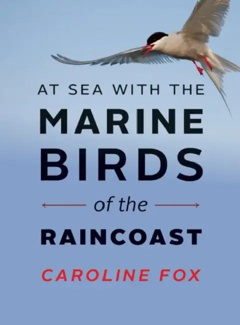 At Sea with the Marine Birds of the Raincoast by Caroline Fox