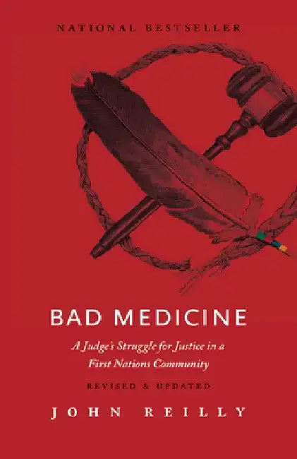 Bad Medicine - Revised & Updated: A Judge's Struggle for Justice in a First Nations Community - Revised & Updated by John Reilly