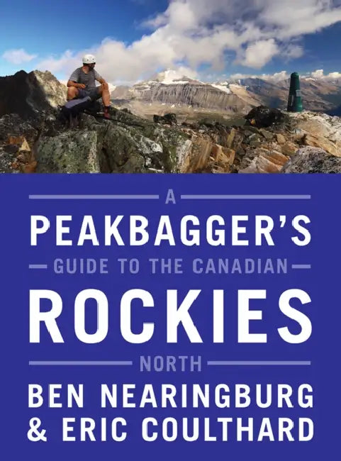 A Peakbagger's Guide to the Canadian Rockies: North by Ben Nearingburg, Eric Coulthard